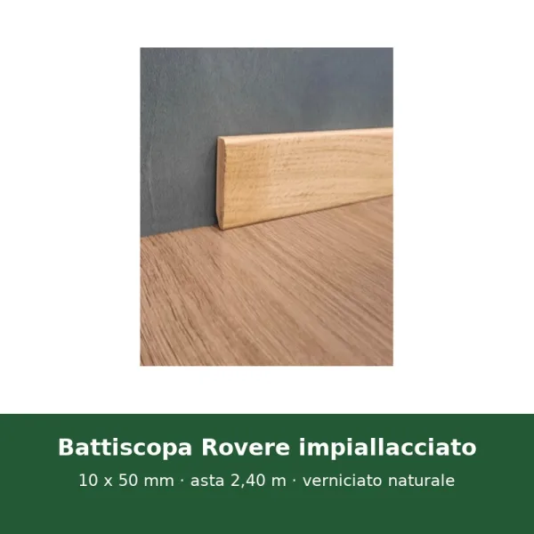 Battiscopa in legno Rovere impiallacciato verniciato naturale – 10 x 50 mm – asta 2,40 m